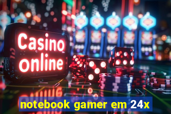 notebook gamer em 24x